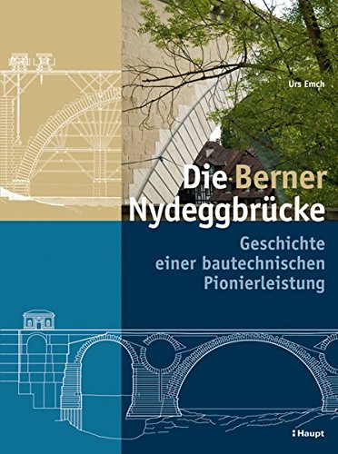 Die Berner Nydeggbrücke: Geschichte einer bautechnischen Pionierleistung von Haupt Verlag